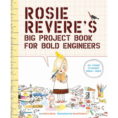 Rosie Revere's Big Project Book for Bold Engineers 1