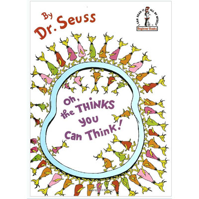 Oh, the THINKS you can think! - Dr. Seuss 1